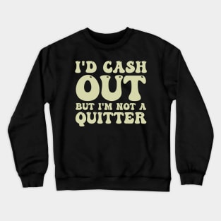 I'D Cash Out But I'm Not A Quitter Funny Casino Gambling Crewneck Sweatshirt